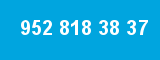 952 818 38 37 952 818 38 37